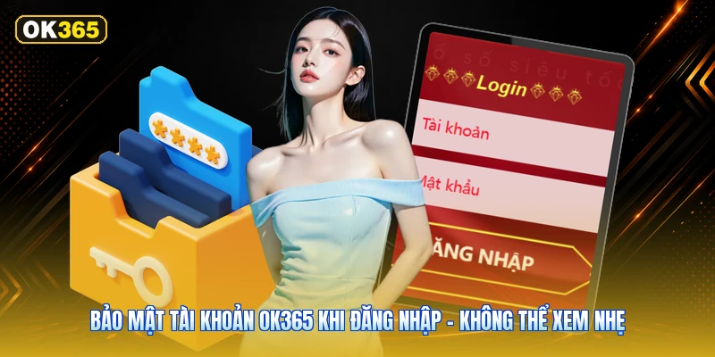 Bảo Mật Tài Khoản OK365 Khi Đăng Nhập – Không Thể Xem Nhẹ