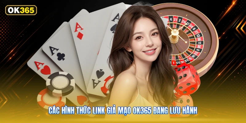 Các Hình Thức Link Giả Mạo OK365 Đang Lưu Hành