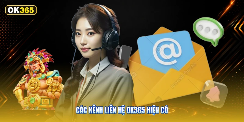 Các Kênh Liên Hệ OK365 Hiện Có