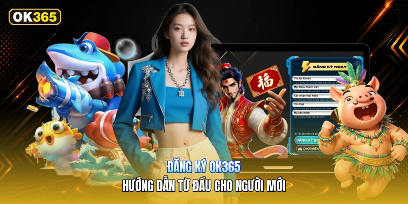 Đăng Ký OK365 – Hướng Dẫn Từ Đầu Cho Người Mới