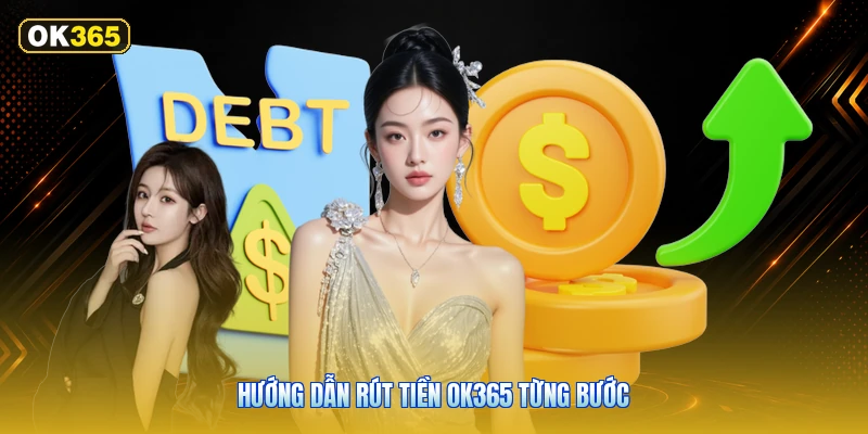 Hướng Dẫn Rút Tiền OK365 Từng Bước