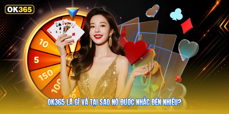 OK365 Là Gì Và Tại Sao Nó Được Nhắc Đến Nhiều?