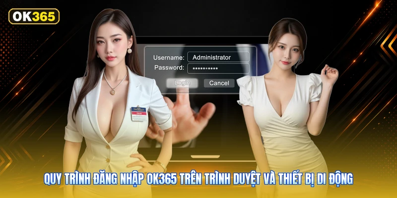 Quy Trình Đăng Nhập OK365 Trên Trình Duyệt Và Thiết Bị Di Động