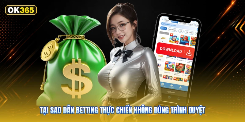 Tại Sao Dân Betting Thực Chiến Không Dùng Trình Duyệt