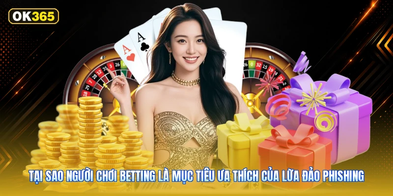 Tại Sao Người Chơi Betting Là Mục Tiêu Ưa Thích Của Lừa Đảo Phishing