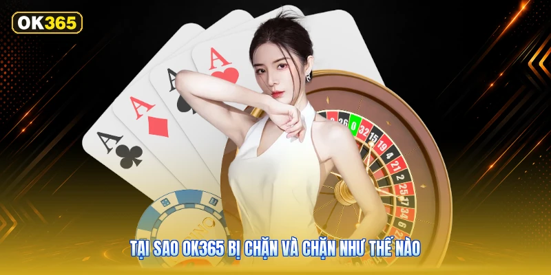 Tại Sao OK365 Bị Chặn Và Chặn Như Thế Nào